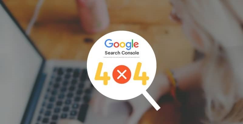 So beheben Sie 404-Fehler mit der Google Search Console